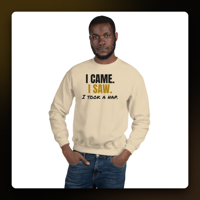 I Came, I Saw, I Took a Nap Crewneck — product mockup