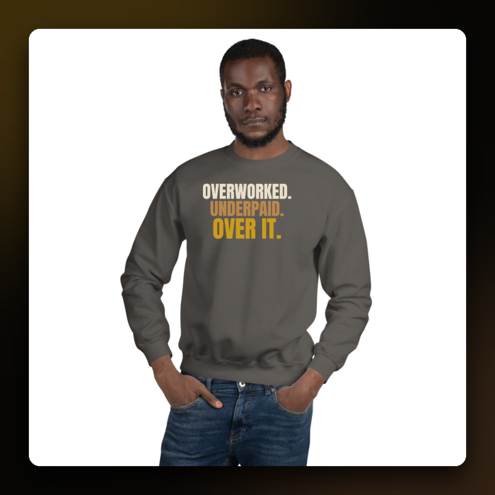 Overworked. Underpaid. Over It. Crewneck — product mockup