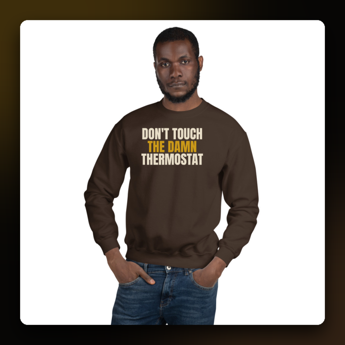 Don't Touch the Damn Thermostat Crewneck — product mockup