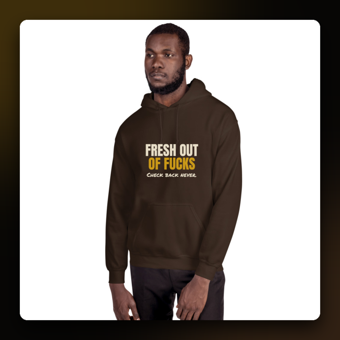 Fresh Out of Fucks Hoodie — product mockup