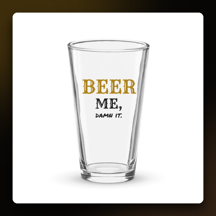 Beer Me, Damn It Pint Glass — product mockup