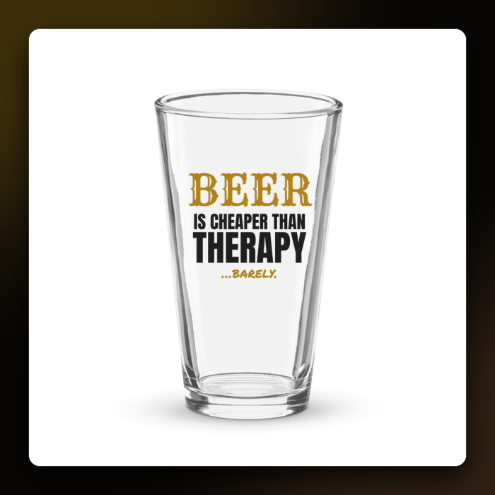 Beer Is Cheaper Than Therapy Pint Glass — product mockup