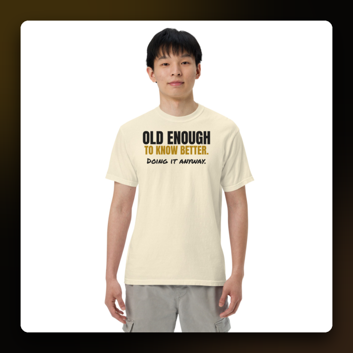Old Enough to Know Better Tee — product mockup