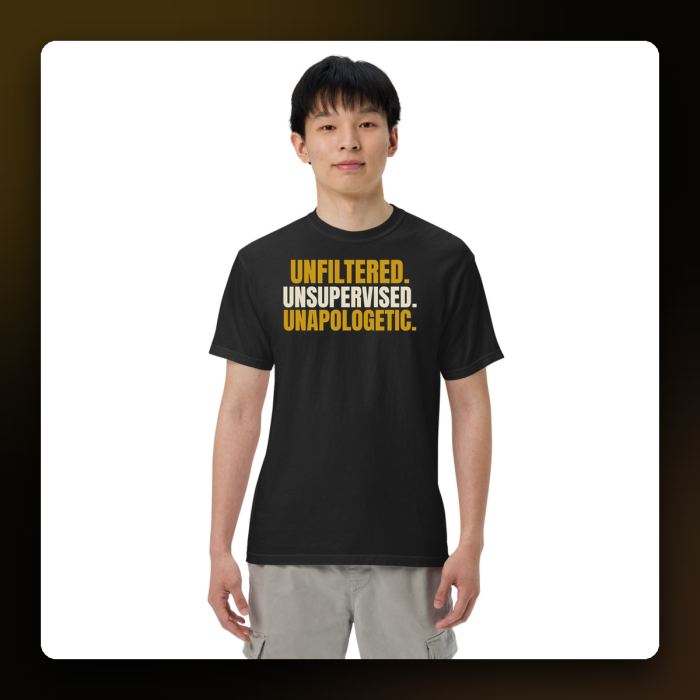 Unfiltered. Unsupervised. Unapologetic. Tee — product mockup