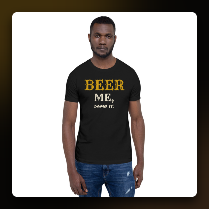 Beer Me, Damn It Tee — product mockup