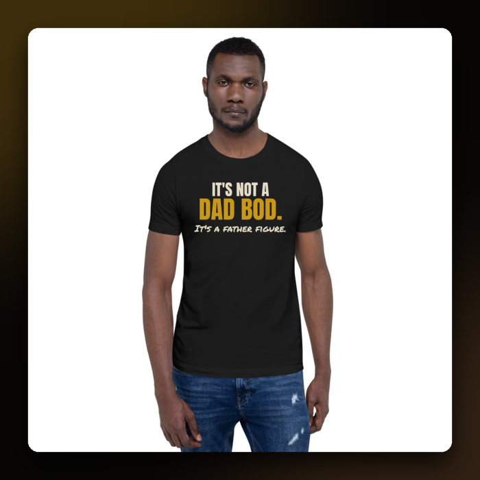 It's Not a Dad Bod, It's a Father Figure Tee — product mockup
