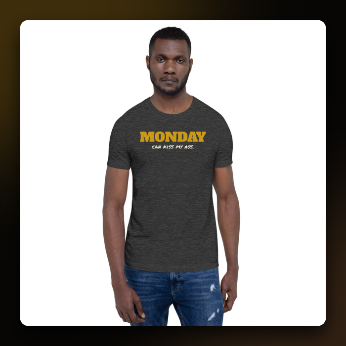 Monday Can Kiss My Ass Tee — product mockup