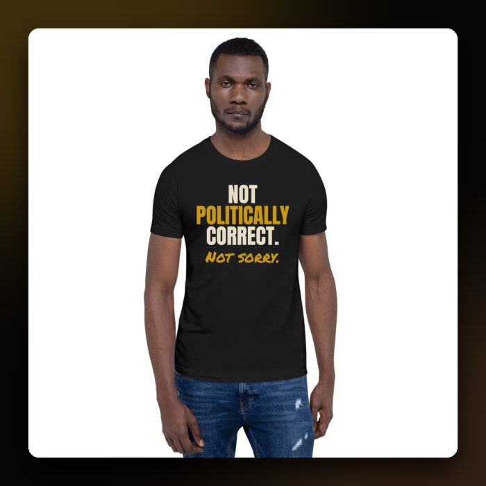 Not Politically Correct. Not Sorry. Tee — product mockup