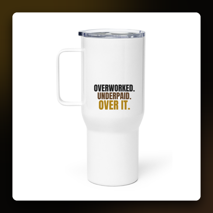 Overworked, Underpaid, Over It Travel Mug — product mockup