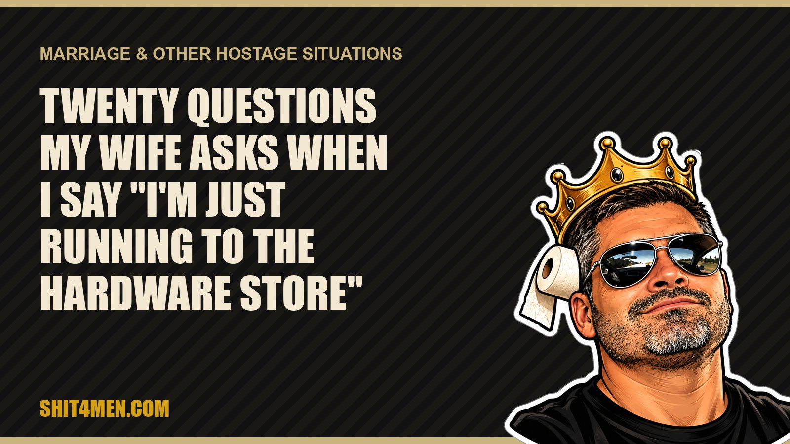 Twenty Questions My Wife Asks When I Say "I'm Just Running to the Hardware Store"